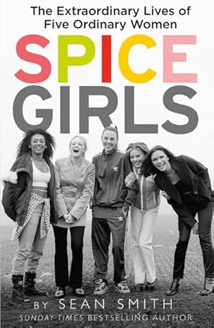 Bild des Verkufers fr Spice Girls : The Extraordinary Lives of Five Ordinary Women zum Verkauf von Smartbuy
