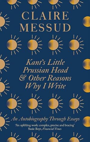 Image du vendeur pour Kant's Little Prussian Head and Other Reasons Why I Write : An Autobiography Through Essays mis en vente par Smartbuy