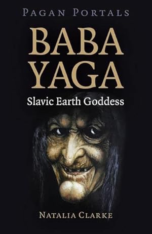 Bild des Verkufers fr Pagan Portals - Baba Yaga, Slavic Earth Goddess zum Verkauf von Smartbuy