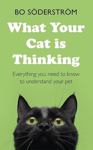 Bild des Verkufers fr What Your Cat Is Thinking : Everything you need to know to understand your pet zum Verkauf von Smartbuy