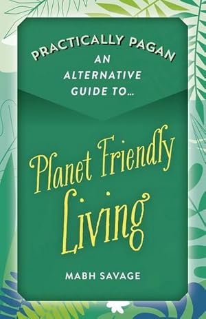 Bild des Verkufers fr Practically Pagan - An Alternative Guide to Planet Friendly Living zum Verkauf von Smartbuy