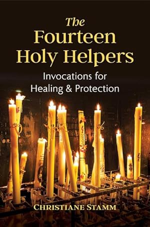 Bild des Verkufers fr The Fourteen Holy Helpers : Invocations for Healing and Protection zum Verkauf von Smartbuy