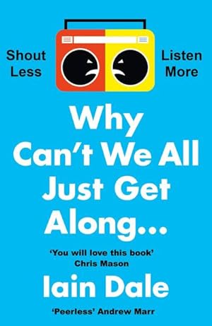 Bild des Verkufers fr Why Can't We All Just Get Along : Shout Less. Listen More. zum Verkauf von Smartbuy