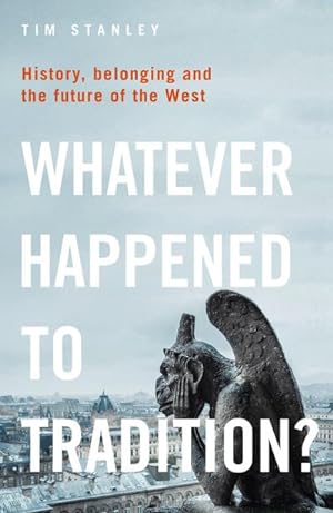Seller image for Whatever Happened to Tradition? : History, Belonging and the Future of the West for sale by Smartbuy