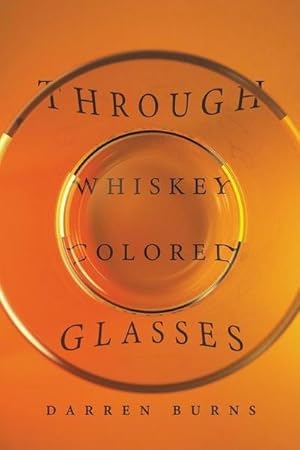 Bild des Verkufers fr THROUGH WHISKEY COLORED GLASSES zum Verkauf von Smartbuy