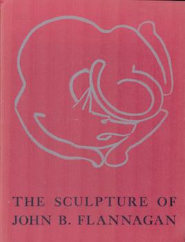 Immagine del venditore per The Sculpture of John B. Flannagan. (Exhibition at Museum of Modern Art, New York, 1942). venduto da Wittenborn Art Books