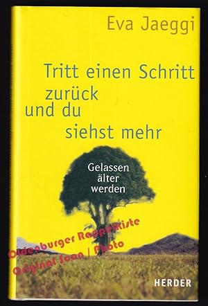 Tritt einen Schritt zurück und du siehst mehr: Gelassen älter werden - Jaeggi, Eva