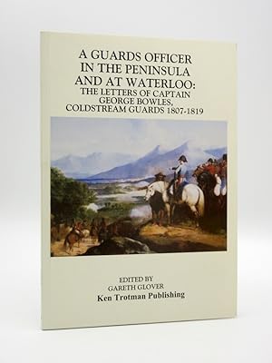 Immagine del venditore per A Guards Officer in the Peninsula and at Waterloo: The Letters of Captain George Bowles, Coldstream Guards 1807-1819 venduto da Tarrington Books