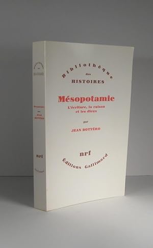 Mésopotamie. L'écriture, la raison et les dieux