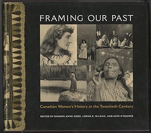 Framing Our Past Constructing Canadian Women's History in the Twentieth Century