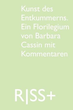 Bild des Verkufers fr RISS+ Kunst des Entkummerns. Ein Florilegium von Barbara Cassin mit Kommentaren zum Verkauf von Smartbuy