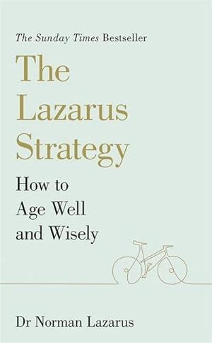 Immagine del venditore per The Lazarus Strategy : How to Age Well and Wisely venduto da Smartbuy