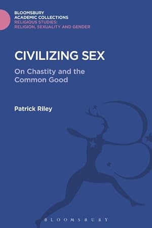 Seller image for Civilizing Sex : On Chastity and the Common Good for sale by GreatBookPrices
