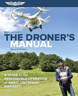Image du vendeur pour Droner's Manual : A Guide to the Responsible Operation of Small Uncrewed Aircraft mis en vente par GreatBookPrices