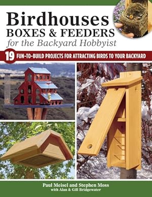 Bild des Verkufers fr Birdhouses, Boxes & Feeders for the Backyard Hobbyist : 19 Fun-To-Build Projects for Attracting Birds to Your Backyard zum Verkauf von GreatBookPrices