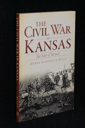 Bild des Verkufers fr The Civil War in Kansas: Ten Years of Turmoil zum Verkauf von Books by White/Walnut Valley Books
