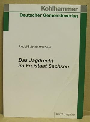 Das Jagdrecht im Freistaat Sachsen. Geetze und Rechtsvorschriften mit erläuternder Einführung.