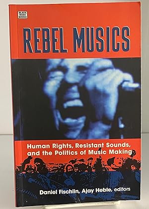 Bild des Verkufers fr Rebel Musics: Human Rights, Resistant Sounds, and the Politics of Music Making zum Verkauf von Books Galore Missouri