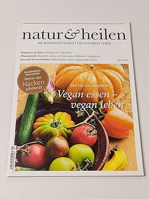 Natur & Heilen. Die Monatszeitschrift für gesundes Leben. Mai 5/2014 : Vegan essen, vegan leben /...