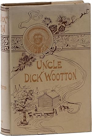 "Uncle Dick" Wootton: the Pioneer Frontiersman of the Rocky Mountain Region. An Account of the Ad...