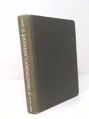 Imagen del vendedor de Kennedy campaigning;: The system and the style as practiced by Senator Edward Kennedy, a la venta por ThriftBooksVintage