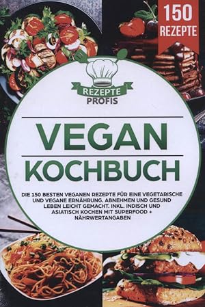 Vegan Kochbuch: Die 150 besten veganen Rezepte für eine vegetarische und vegane Ernährung. Abnehm...