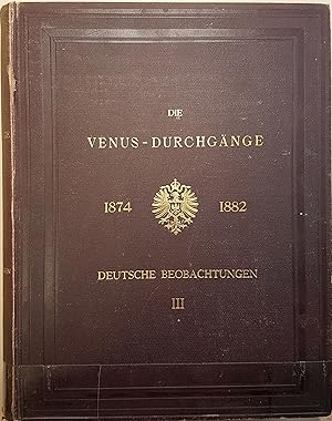 Die Venus-Durchgänge 1874 und 1882. Bericht über die deutschen Beobachtungen: BAND III: Die Beoba...