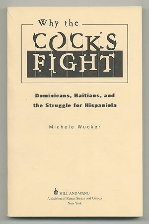 Imagen del vendedor de Why the Cocks Fight: Dominicans, Haitians, and the Struggle for Hispaniola a la venta por Between the Covers-Rare Books, Inc. ABAA