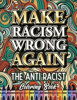 Bild des Verkufers fr MAKE RACISM WRONG AGAIN : The Anti Racist Coloring Book For Kids, Teens and Adults zum Verkauf von Smartbuy