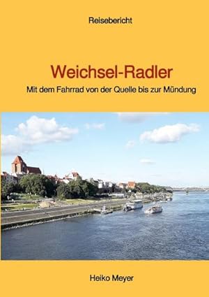 Bild des Verkufers fr Weichsel-Radler : Mit dem Fahrrad von der Quelle bis zur Mndung. DE zum Verkauf von AHA-BUCH GmbH