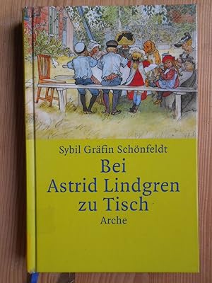 Bei Astrid Lindgren zu Tisch. Sybil Gräfin Schönfeldt. [Mit Fotos zu den Rezepten von Wolfgang Fr...