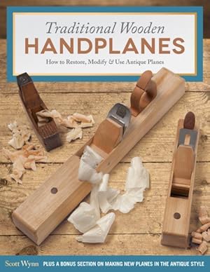 Seller image for Traditional Wooden Handplanes : How to Restore, Modify & Use Antique Planes for sale by GreatBookPrices