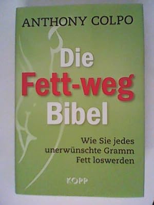 Seller image for Die Fett-weg-Bibel: Wie Sie jedes unerwnschte Gramm Fett loswerden for sale by ANTIQUARIAT FRDEBUCH Inh.Michael Simon