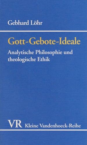 Gott - Gebote - Ideale : Analytische Philosophie und theologische Ethik. Kleine Vandenhoeck-Reihe...