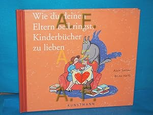 Bild des Verkufers fr Wie du deinen Eltern beibringst, Kinderbcher zu lieben Text von Alain Serres. Bilder von Bruno Heitz. Aus dem Franz. von Tobias Scheffel zum Verkauf von Antiquarische Fundgrube e.U.