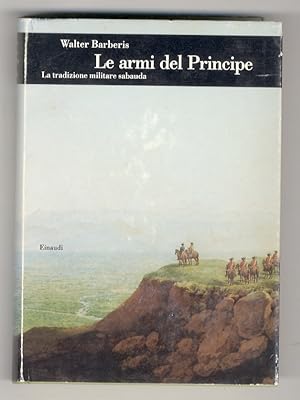Bild des Verkufers fr Le armi del Principe. La tradizione militare sabauda. zum Verkauf von Libreria Oreste Gozzini snc