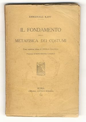 Immagine del venditore per Il Fondamento della Metafisica dei costumi. Prima traduzione italiana di nicola Palanga. Prefazione di Bernardino Varisco. venduto da Libreria Oreste Gozzini snc