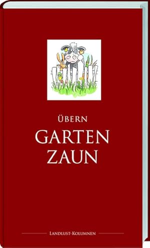 Übern Gartenzaun. LandLust Kolumnenbuch.