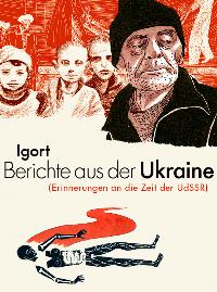 Berichte aus der Ukraine. (Erinnerungen an die Zeit der UdSSR).