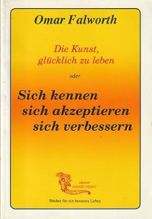 Seller image for Die Kunst, glcklich zu leben oder Sich kenn, sich akzeptieren, sich verbessern. for sale by Versandantiquariat Dr. Uwe Hanisch