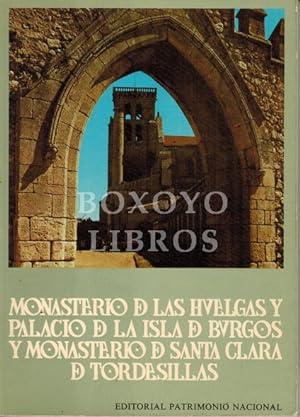 Monasterio de Las Huelgas y Palacio de la Isla, de Burgos y Monasterio de Santa Clara de Tordesil...