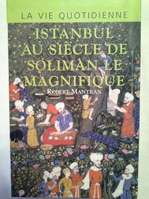 Bild des Verkufers fr La vie quotidienne  Istanbul au sicle de Soliman Le Magnifique zum Verkauf von Herr Klaus Dieter Boettcher