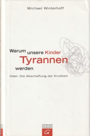 Bild des Verkufers fr Warum unsere Kinder Tyrannen werden. Oder: Die Abschaffung der Kindheit. zum Verkauf von Versandantiquariat Dr. Uwe Hanisch