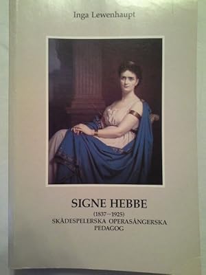 Signe Hebbe (1837-1925) skådespelerska, operasångerska, pedagog