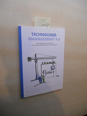 Technologie-Management 4.0. Wie dynamische Unternehmen den Wandel für ihren Erfolg nutzen können.