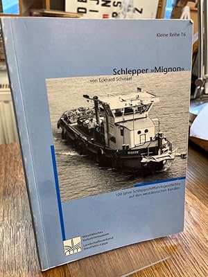 Bild des Verkufers fr Schlepper Mignon. 100 Jahre Schleppschifffahrtsgeschichte auf den westdeutschen Kanlen. zum Verkauf von Altstadt-Antiquariat Nowicki-Hecht UG