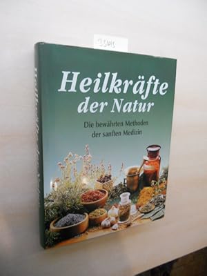 Heilkräfte der Natur. Die bewährten Methoden der sanften Medizin.