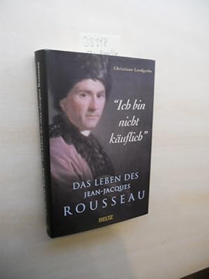 "Ich bin nicht käuflich". Das Leben des Jean-Jacques Rousseau.