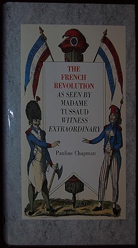 Seller image for The French Revolution: As seen by Madame Tussaud, witness extraordinary for sale by Hanselled Books
