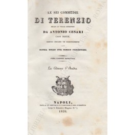 Seller image for Le sei commedie di Terenzio recate in volgar fiorentino da Antonio Cesari con note. Postoci innanzi un ragionamento cioe difesa dello stil comico fiorentino. La donna d'Andro for sale by Libreria Antiquaria Giulio Cesare di Daniele Corradi